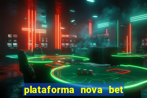 plataforma nova bet com bonus de cadastro